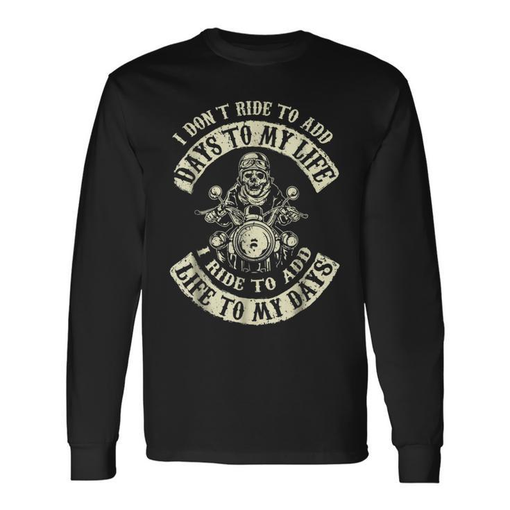I Ride To Add Life To My Days Badass Motorcycle Long Sleeve T-Shirt