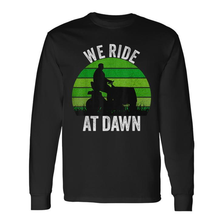 We Ride At Dawn Lawnmower Lawn Mowing Dad Vintage Men Long Sleeve T-Shirt