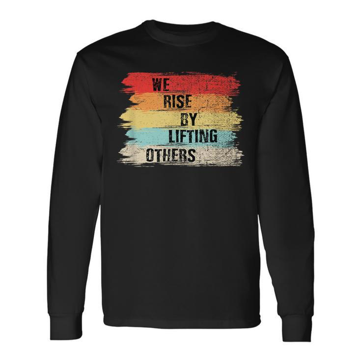 We Rise By Lifting Others Motivational Quotes Long Sleeve T-Shirt