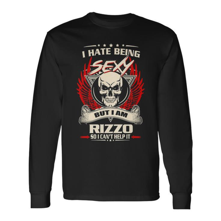 Rizzo Name I Hate Being Sexy But I Am Rizzo Long Sleeve T-Shirt