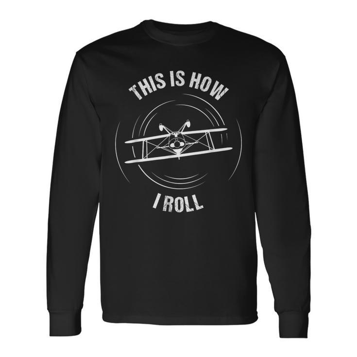 This Is How I Roll Pilot Aircraft Biplane Aerobatics Long Sleeve T-Shirt