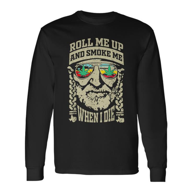 Roll Me Up And Smoke Me When I Die Long Sleeve T-Shirt
