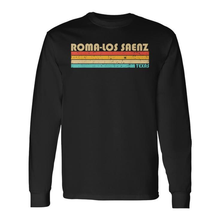 Roma-Los Saenz Tx Texas City Home Roots Retro 70S 80S Long Sleeve T-Shirt