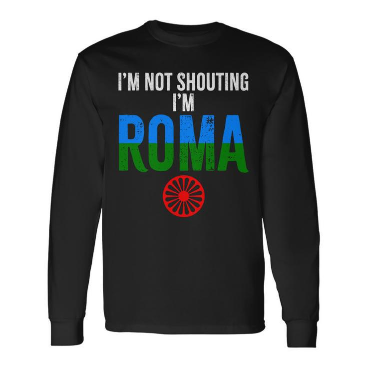 Roma Traveller I'm Not Shouting I'm Roma Long Sleeve T-Shirt