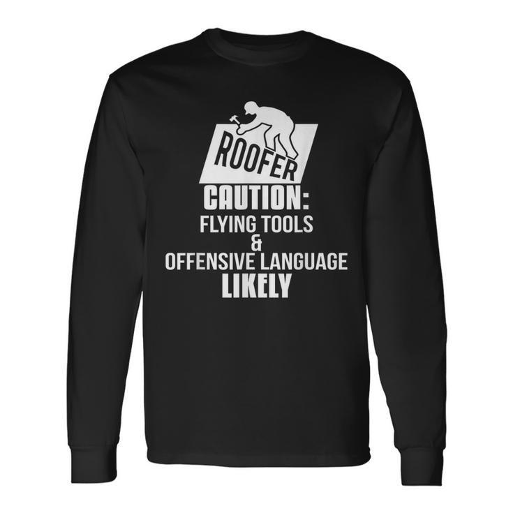 Roofer Caution Flying Tools And Offensive Language Offensive Long Sleeve T-Shirt T-Shirt