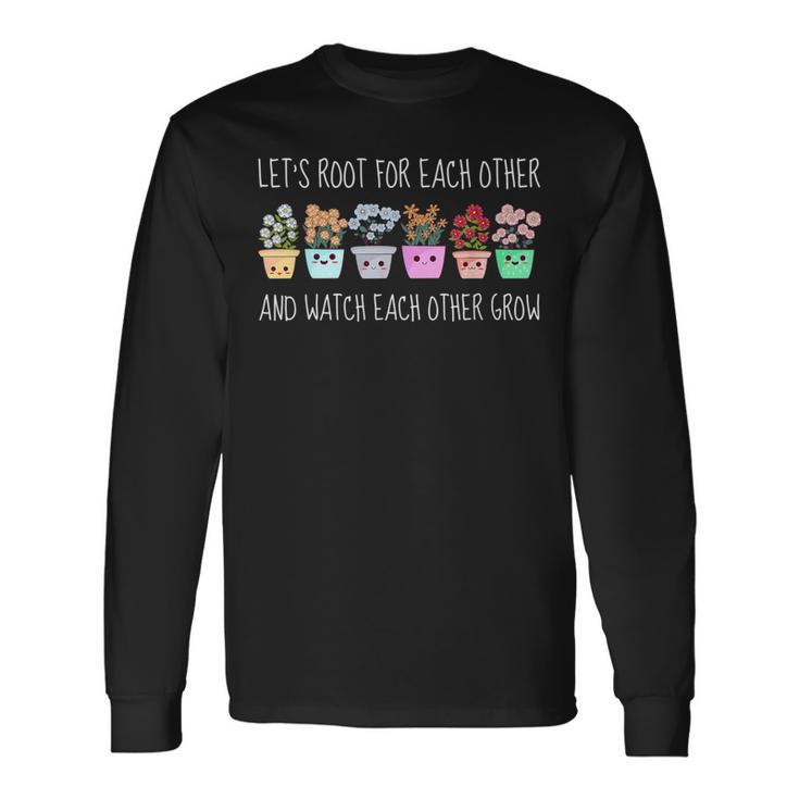 Lets Root For Each Other And Watch Each Other Grow Kawaii Long Sleeve T-Shirt