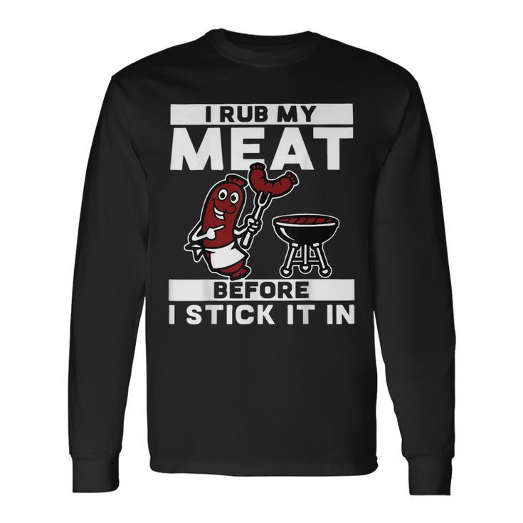 I Rub My Meat Before I Stick It In Summer Bbq Long Sleeve