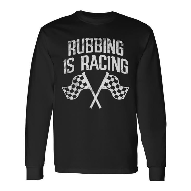 Rubbing Is Racing Quote Checkered Flag Race Car Racer Racing Long Sleeve T-Shirt T-Shirt