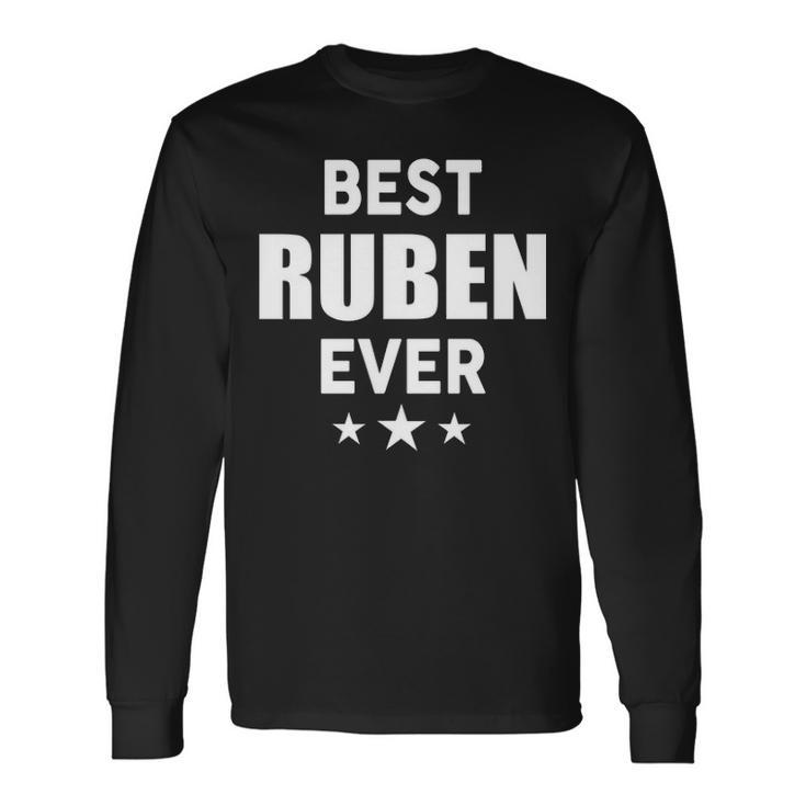 Ruben Name Best Ruben Ever Long Sleeve T-Shirt