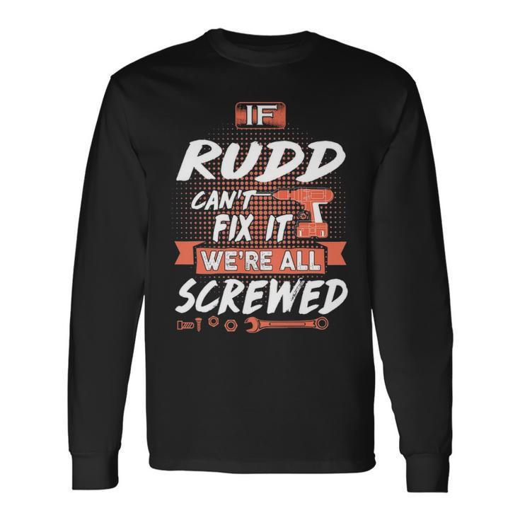 Rudd Name If Rudd Cant Fix It Were All Screwed Long Sleeve T-Shirt