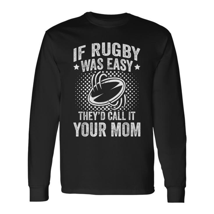 If Rugby Was Easy Rugby Player Long Sleeve T-Shirt