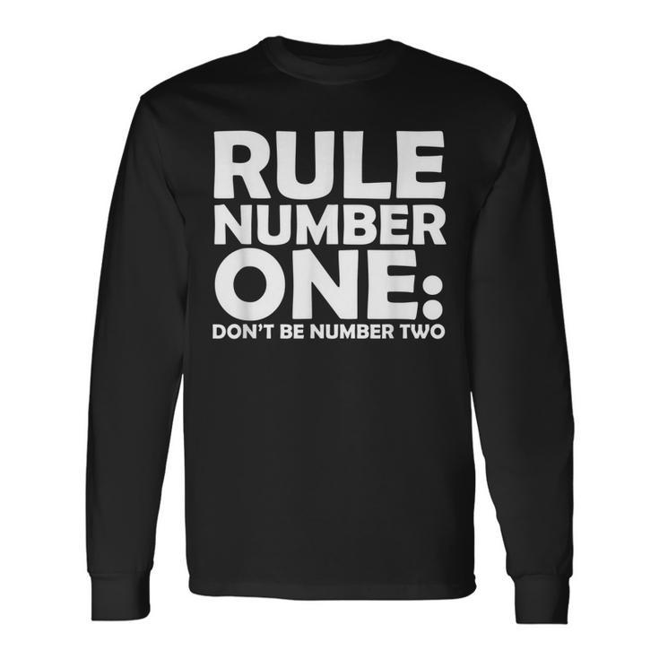 Rule Number One Dont Be Number Two Long Sleeve T-Shirt
