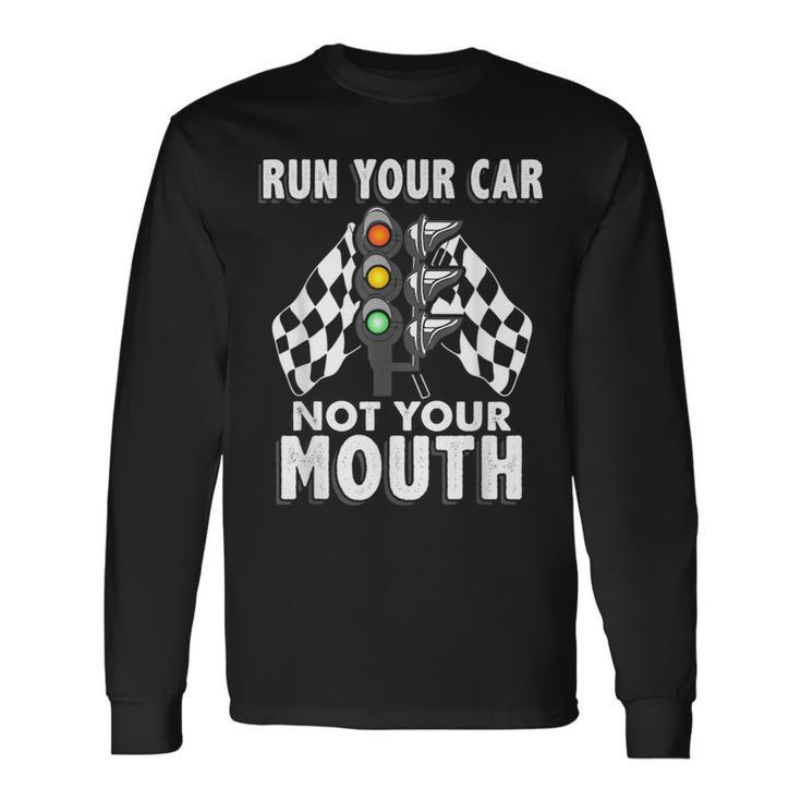 Run Your Car Not Your Mouth Car Racing Racing Long Sleeve T-Shirt T-Shirt