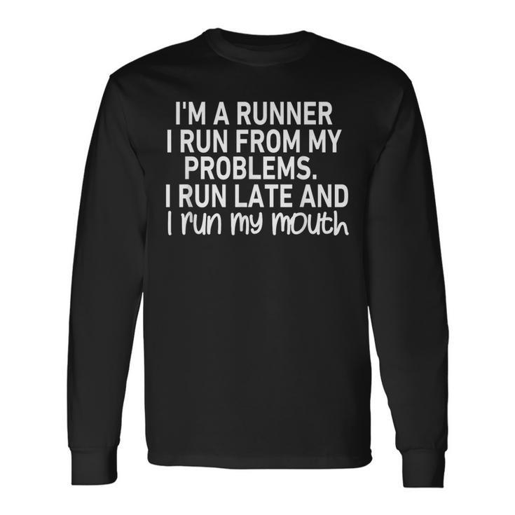 Im A Runner I Run From My Problems Long Sleeve T-Shirt