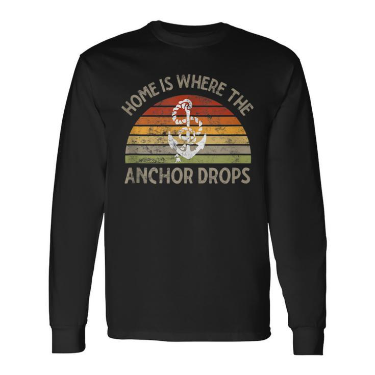 Sailing Boating Home Is Where The Anchor Drops Sailors Ship Long Sleeve T-Shirt T-Shirt