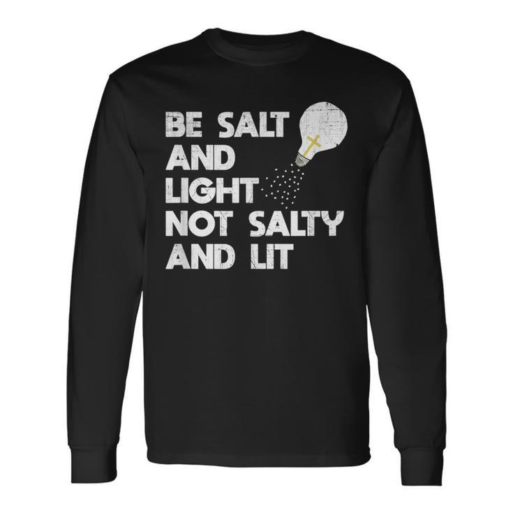 Be Salt And Light Not Salty And Lit Bible Verse Salt Long Sleeve T-Shirt T-Shirt