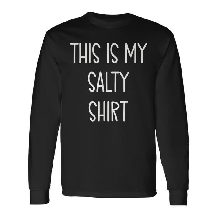 This Is My Salty Handwritten Quote Long Sleeve T-Shirt