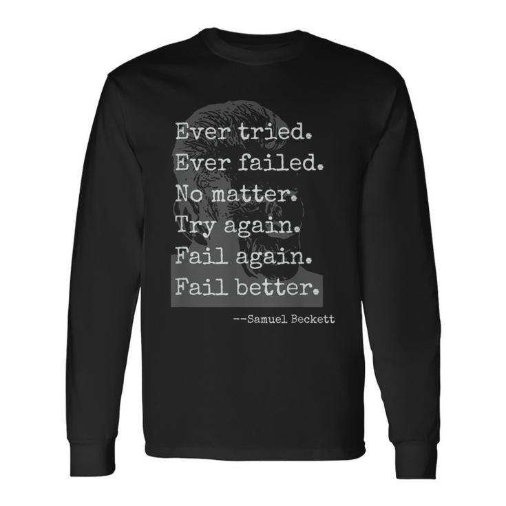 Samuel Beckett Quote Ever Tried Every Failed No Matter Long Sleeve T-Shirt