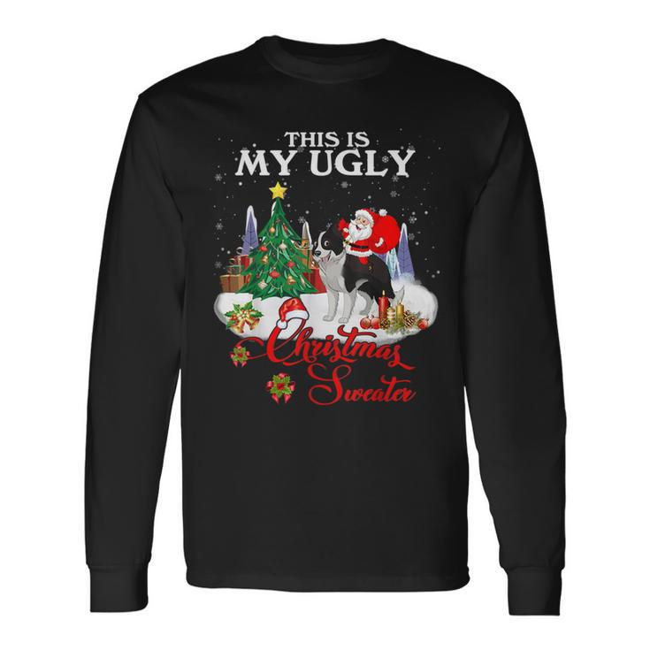 Santa Riding Border Collie This Is My Ugly Christmas Sweater Long Sleeve T-Shirt