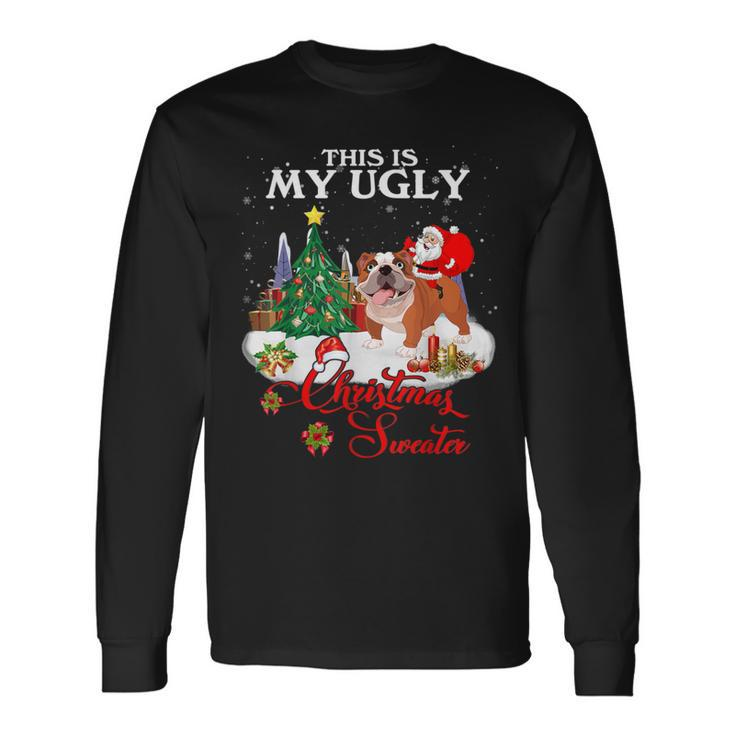 Santa Riding Bulldog This Is My Ugly Christmas Sweater Long Sleeve T-Shirt