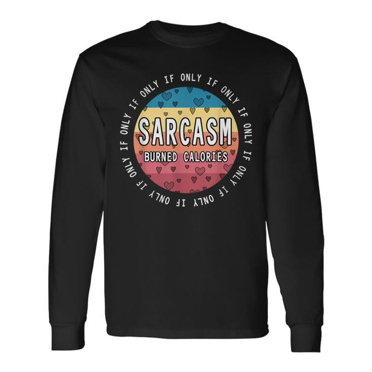If Only Sarcasm Burned Calories Workout Quote Gym Long Sleeve T-Shirt T-Shirt