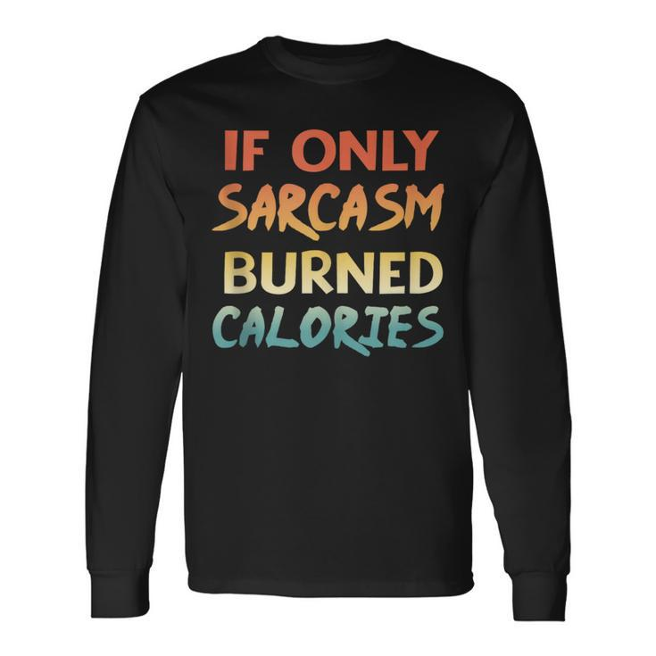 If Only Sarcasm Burned Calories Workout Quote Long Sleeve T-Shirt T-Shirt