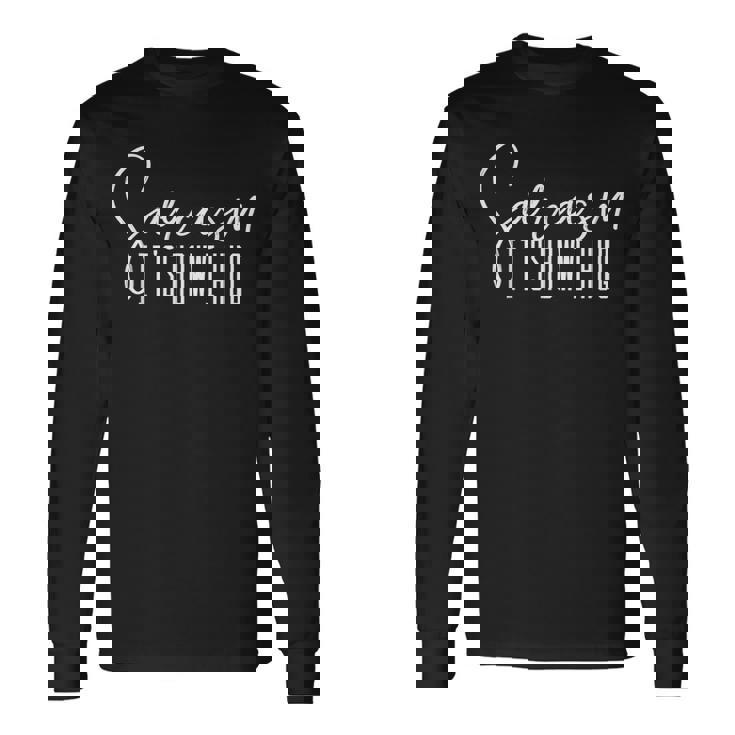Sarcasm Its How I Hug Sarcasm Long Sleeve T-Shirt Gifts ideas