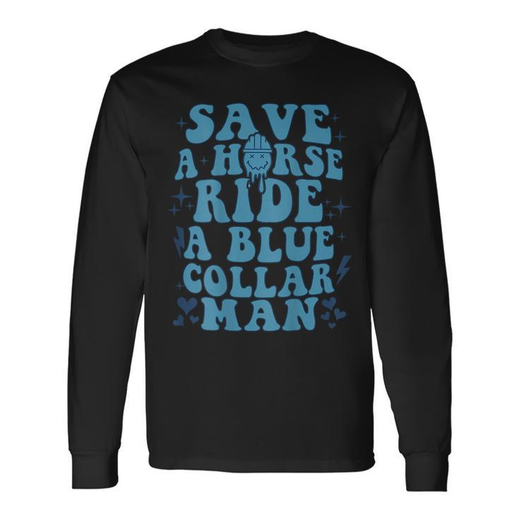 Save A Horse Ride A Blue Collar Man On Back Long Sleeve T-Shirt T-Shirt