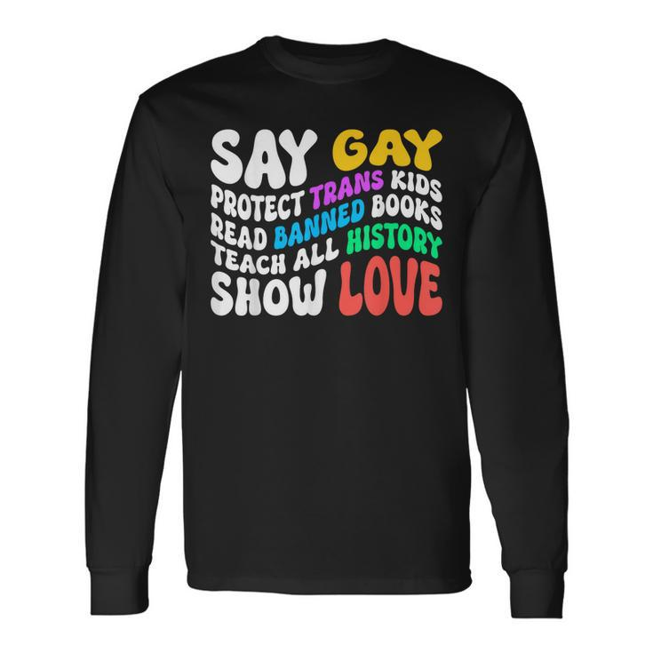 Say Gay Protect Trans Read Banned Books Show Love Long Sleeve T-Shirt T-Shirt