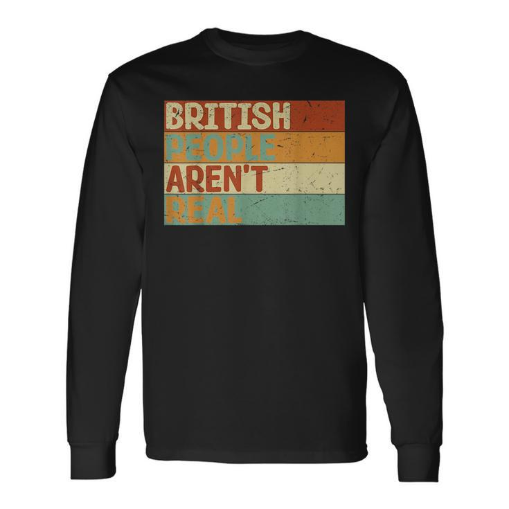 Saying British People Arent Real Long Sleeve T-Shirt