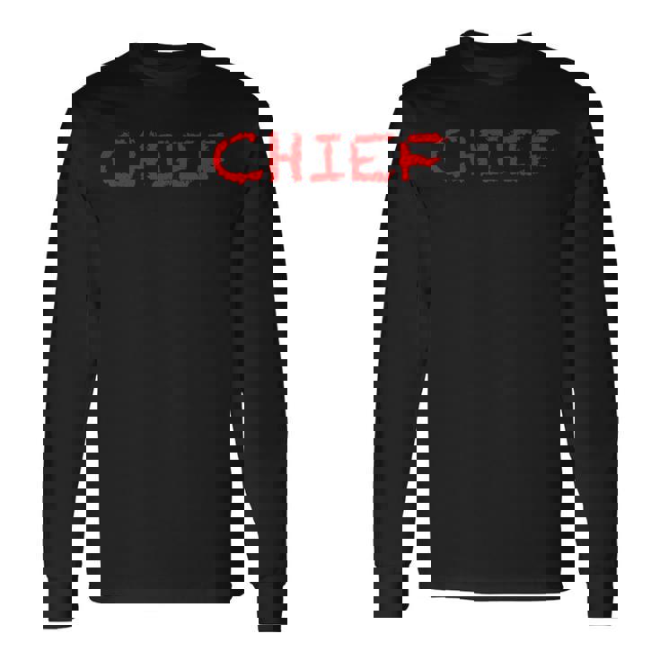 That Says The Word Chief On It Clothing Long Sleeve T-Shirt Gifts ideas