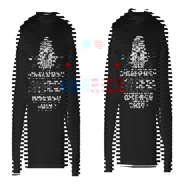 On A Scale Of One To America 4Th Of July Fourth Party Long Sleeve T-Shirt Gifts ideas