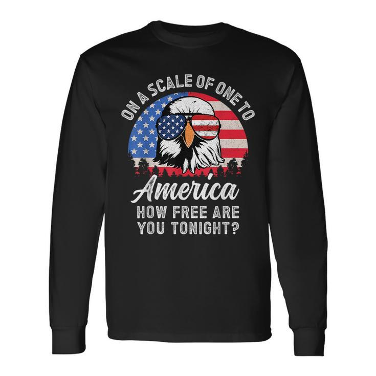 On A Scale Of One To America How Free Are You Tonight Long Sleeve T-Shirt