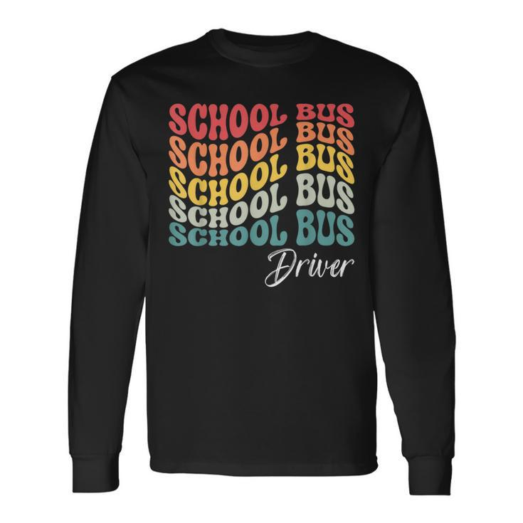 School Bus Driver Groovy Retro Back To School Driver Long Sleeve T-Shirt T-Shirt