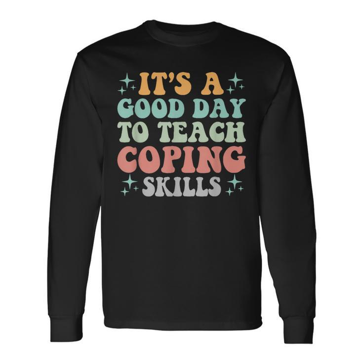 School Counselor It's A Good Day To Teach Coping Skills Long Sleeve