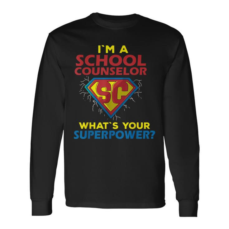Im A School Counselor Whats Your Superpower Long Sleeve T-Shirt