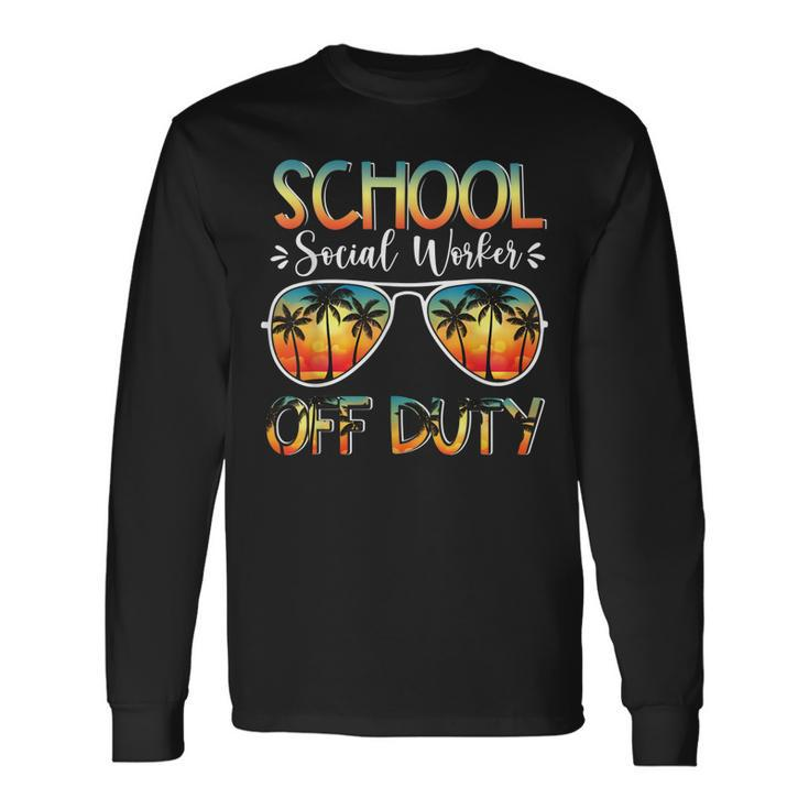 School Social Worker Off Duty Last Day Of School Summer Long Sleeve T-Shirt T-Shirt Gifts ideas