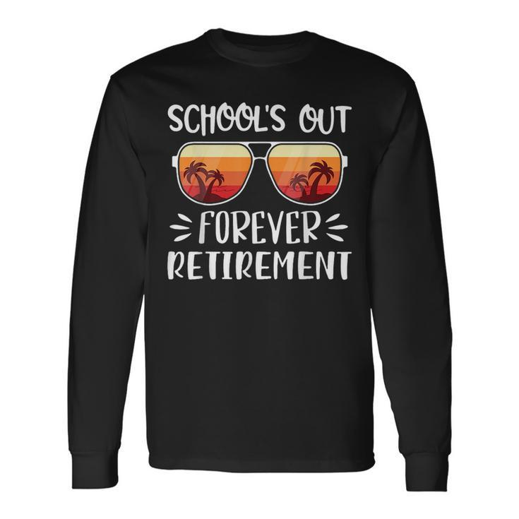 Schools Out Forever Retirement Retirement Long Sleeve T-Shirt T-Shirt