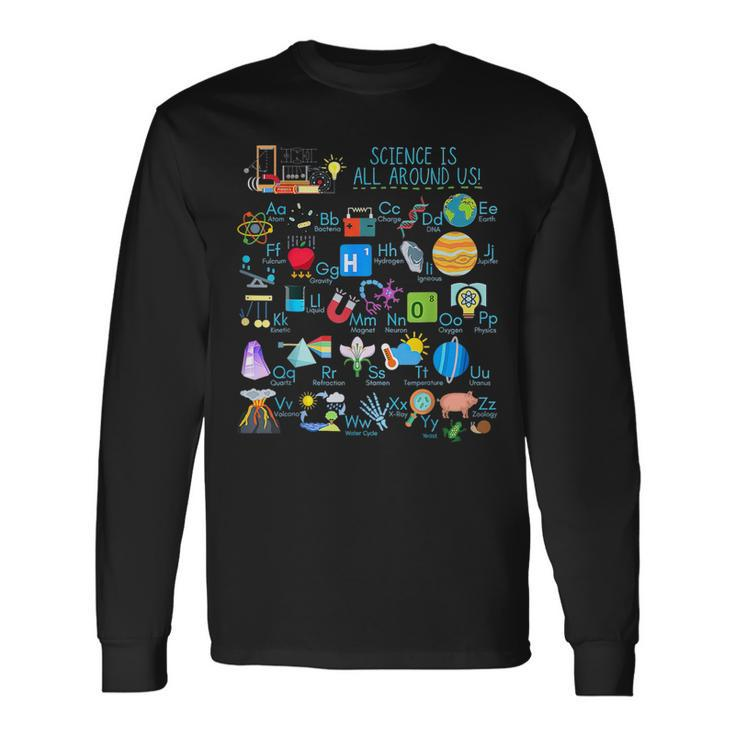 Science Is All Around Us Alphabet Abcs Physical Science Long Sleeve T-Shirt