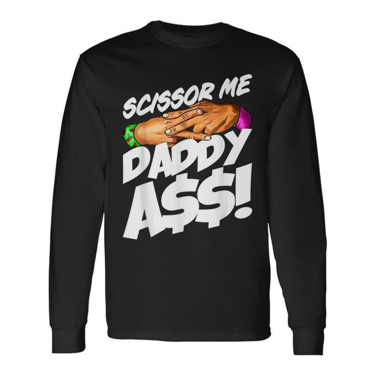 Scissor Me Daddy Ass Fathers Day Long Sleeve T-Shirt Gifts ideas