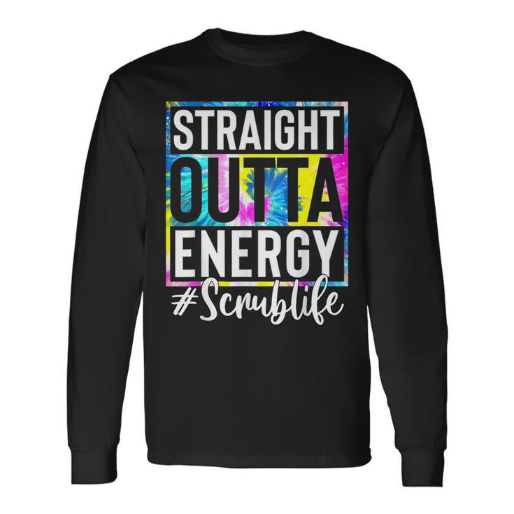 Scrub Life Straight Outta Energy Tie Dye Long Sleeve T-Shirt