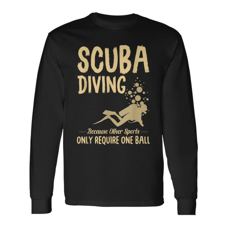 Scuba Diving Because Other Sports Only Require One Ball Cute Long Sleeve T-Shirt