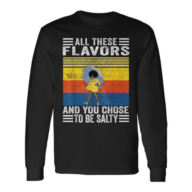 All These Flavors And You Chose To Be A Salty Woman Long Sleeve T-Shirt