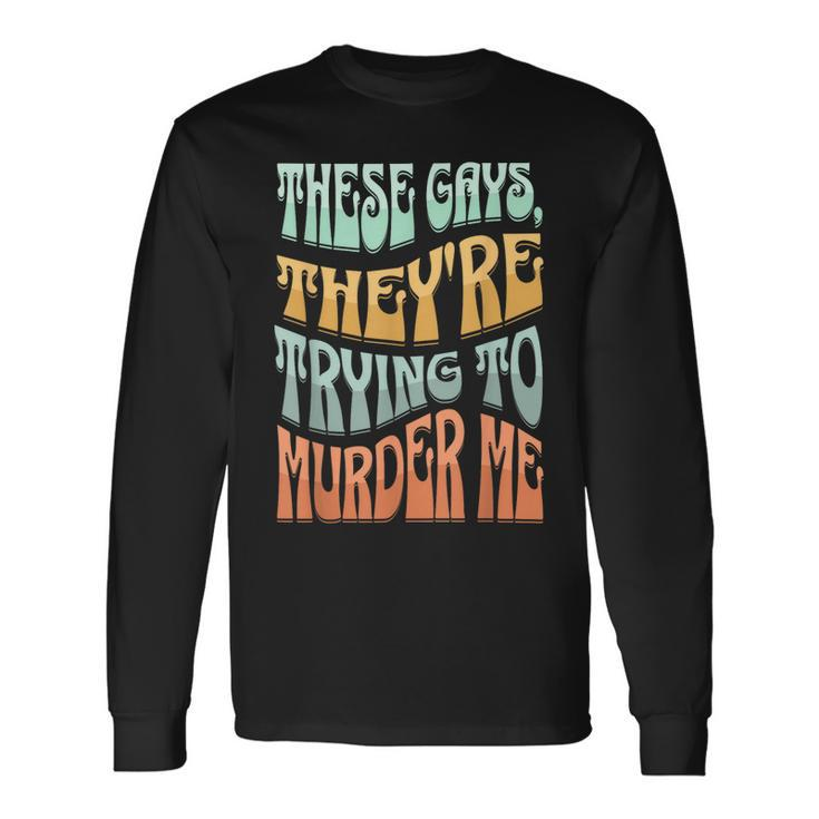 These Gays Theyre Trying To Murder Me Lgbt Pride Retro Long Sleeve T-Shirt
