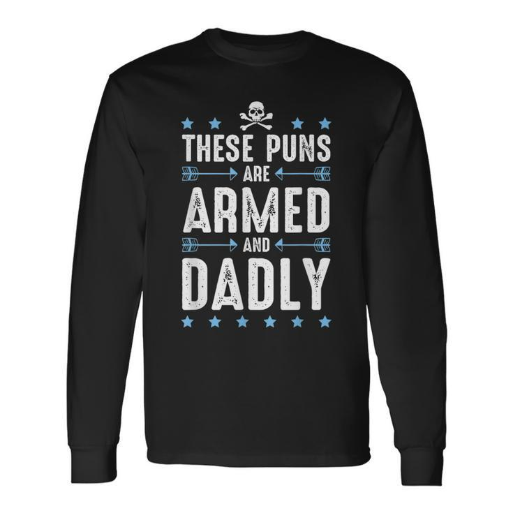 These Puns Are Armed And Dadly Dad Joke Dad Pun Long Sleeve T-Shirt T-Shirt Gifts ideas