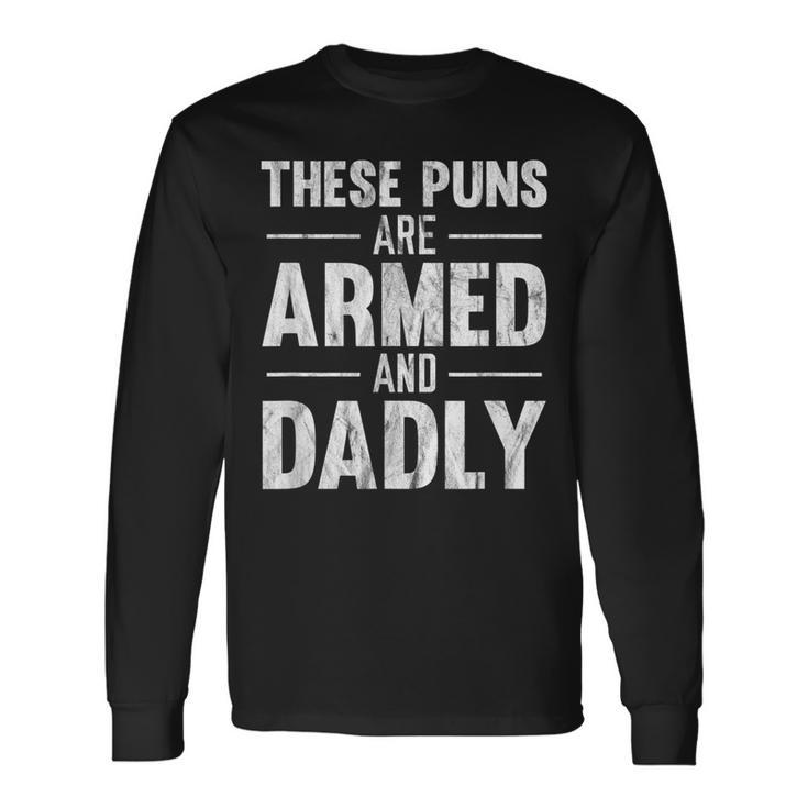 These Puns Are Armed And Dadly Long Sleeve T-Shirt