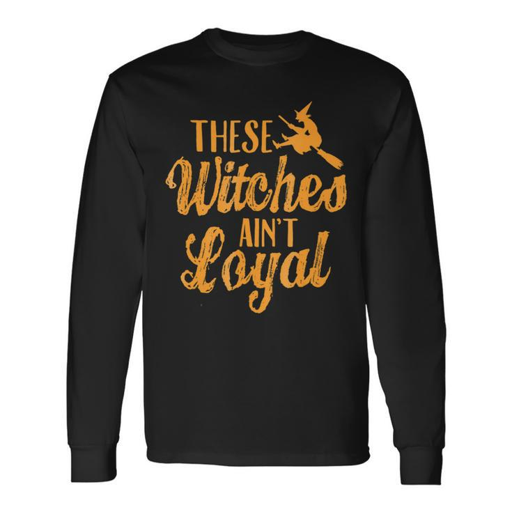 Se Witches Aint Loyal Happy Halloween Long Sleeve T-Shirt