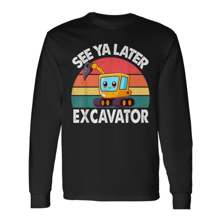 See Ya Later Excavator- Toddler Baby Little Excavator Long Sleeve T-Shirt Gifts ideas