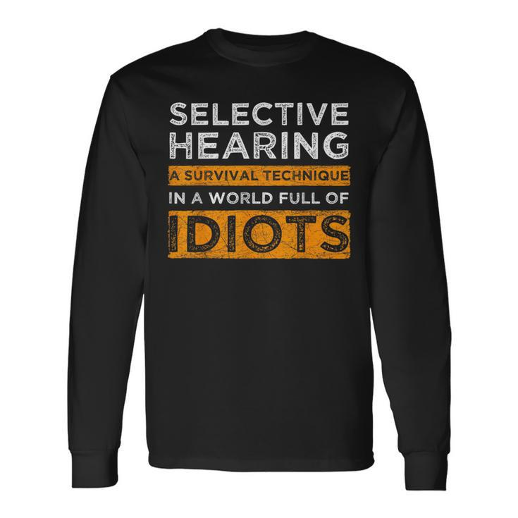 Selective Hearing A Survival Technique Long Sleeve T-Shirt