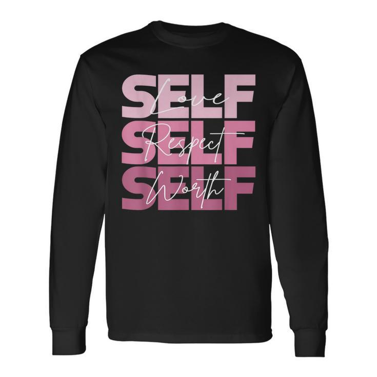 Self Love Self Respect Self Worth Positive Inspirational Long Sleeve T-Shirt Gifts ideas